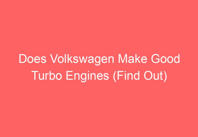 Does Volkswagen Make Good Turbo Engines (Find Out)