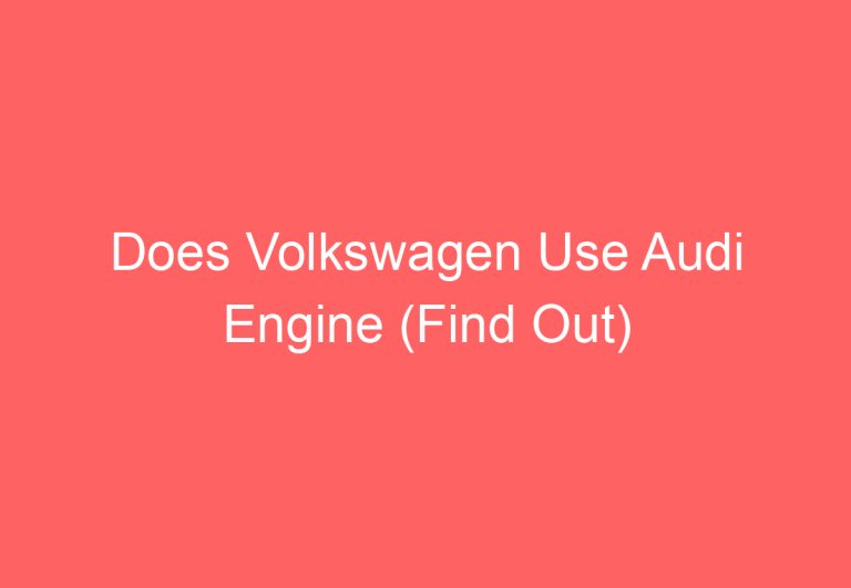 Does Volkswagen Use Audi Engine (Find Out)