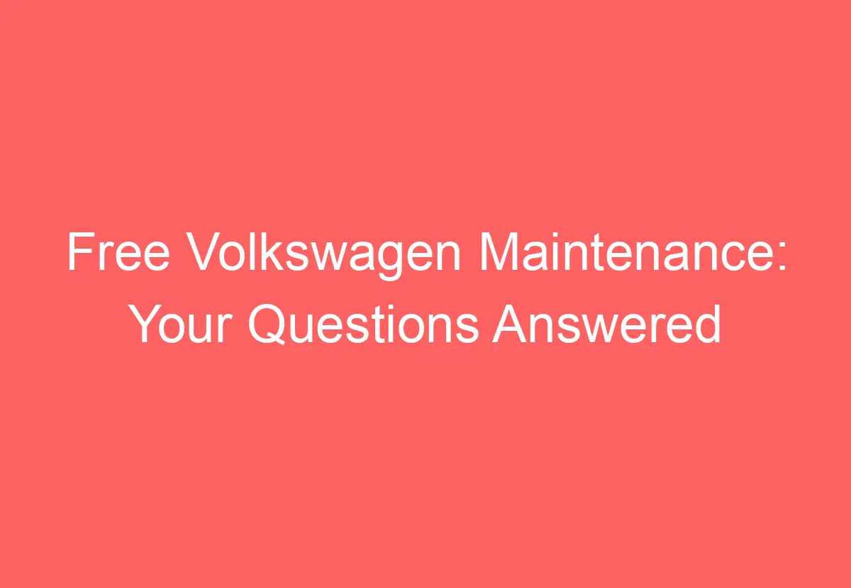 free-volkswagen-maintenance-your-questions-answered-volkswagenbuddy