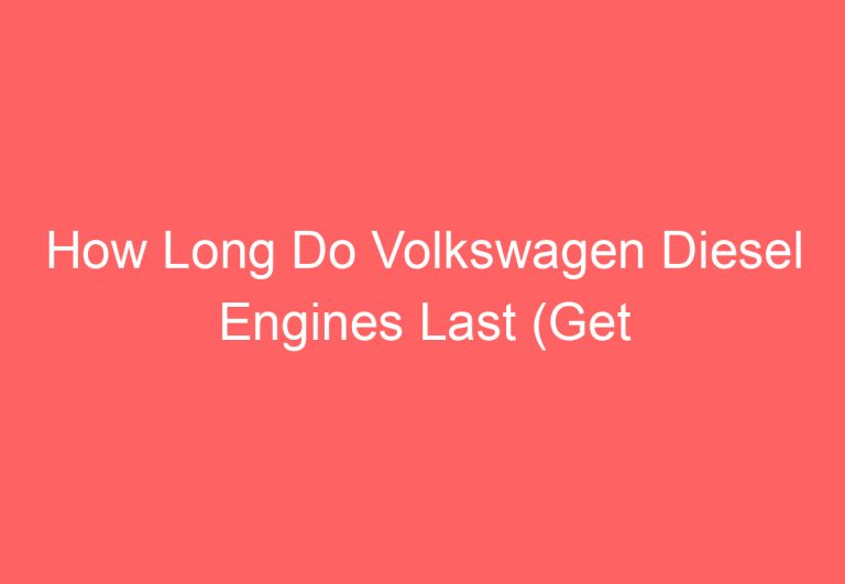 How Long Do Volkswagen Diesel Engines Last (Get Answer)