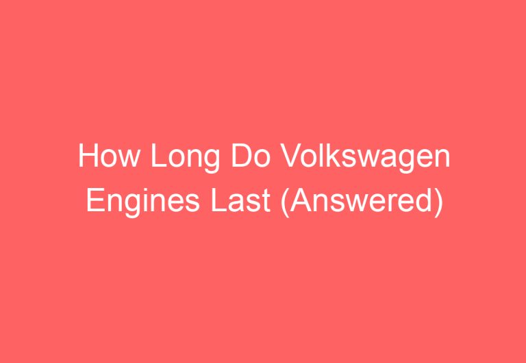 How Long Do Volkswagen Engines Last (Answered)