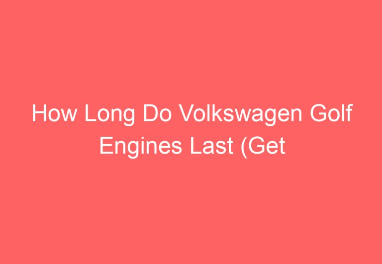 How Long Do Volkswagen Golf Engines Last (Get Answer)