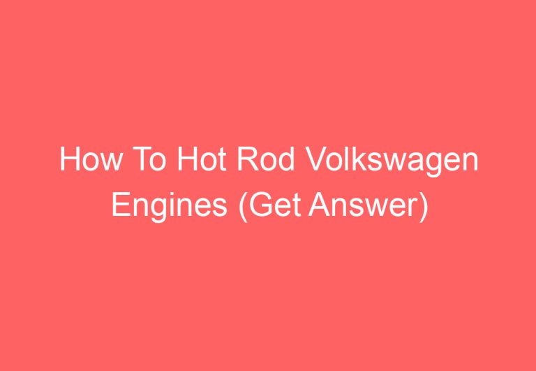 How To Hot Rod Volkswagen Engines (Get Answer)