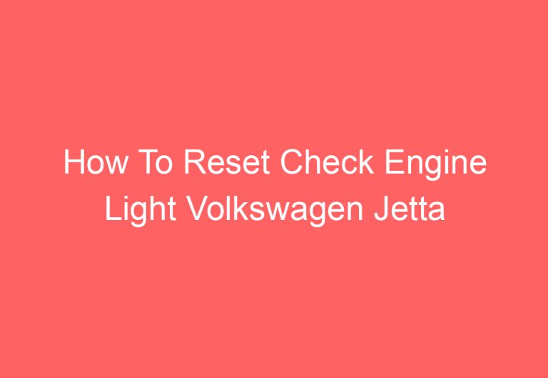 How To Reset Check Engine Light Volkswagen Jetta 2012 (Find Out)