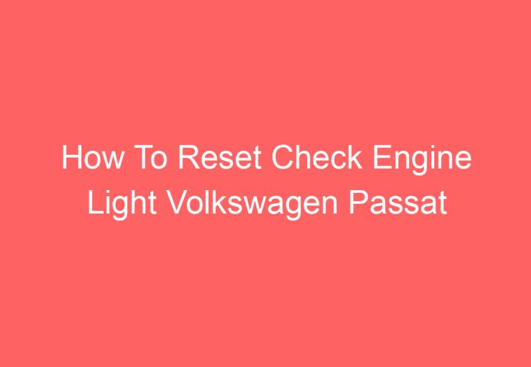 How To Reset Check Engine Light Volkswagen Passat (Explained)