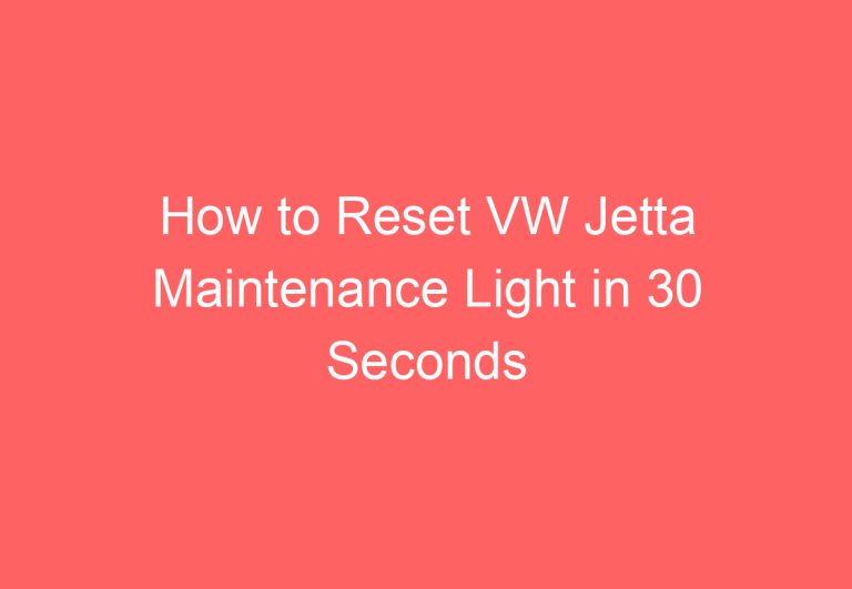How to Reset VW Jetta Maintenance Light in 30 Seconds