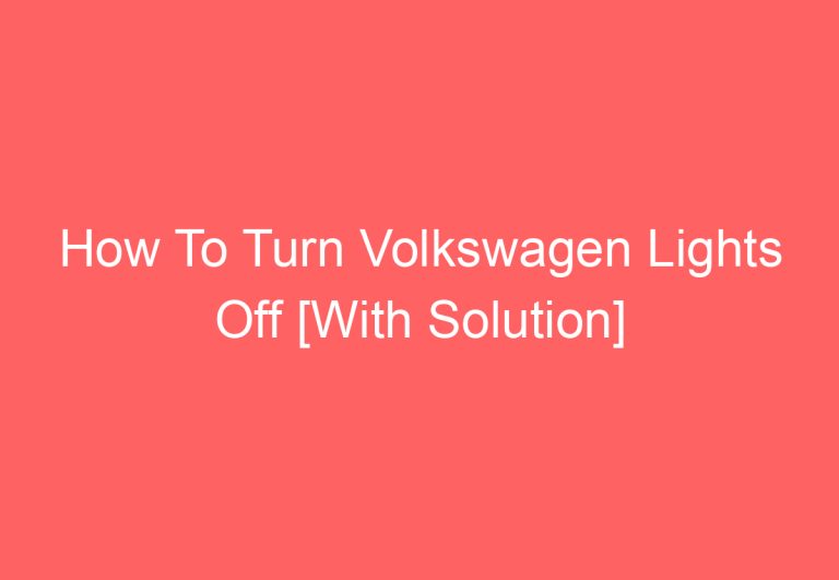 How To Turn Volkswagen Lights Off [With Solution]