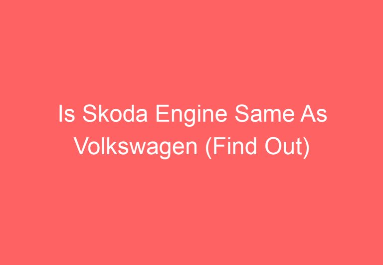 Is Skoda Engine Same As Volkswagen (Find Out)