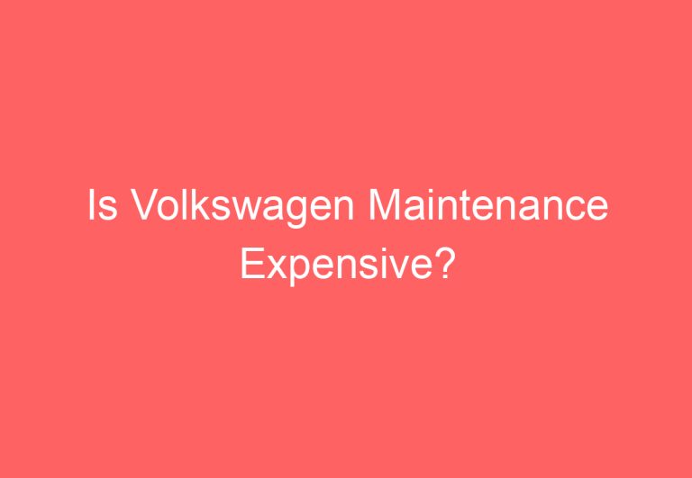 Is Volkswagen Maintenance Expensive?