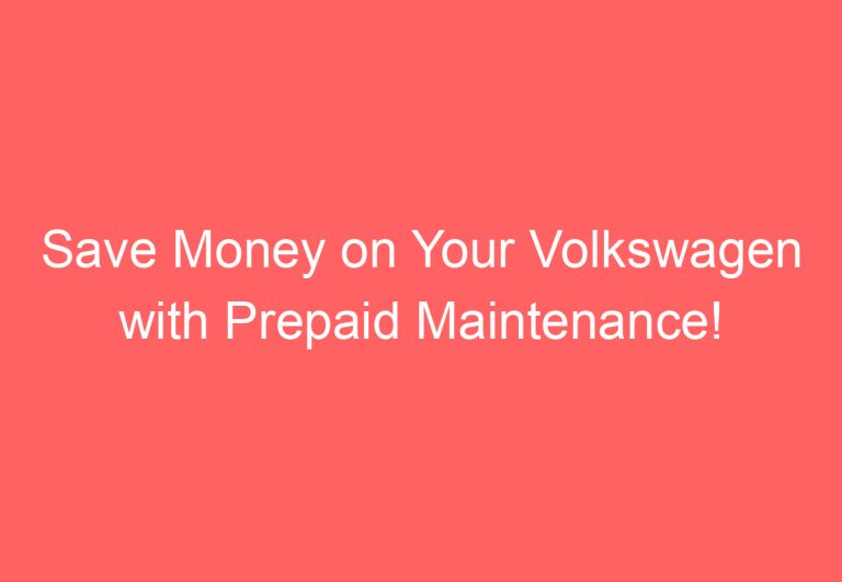 Save Money on Your Volkswagen with Prepaid Maintenance!