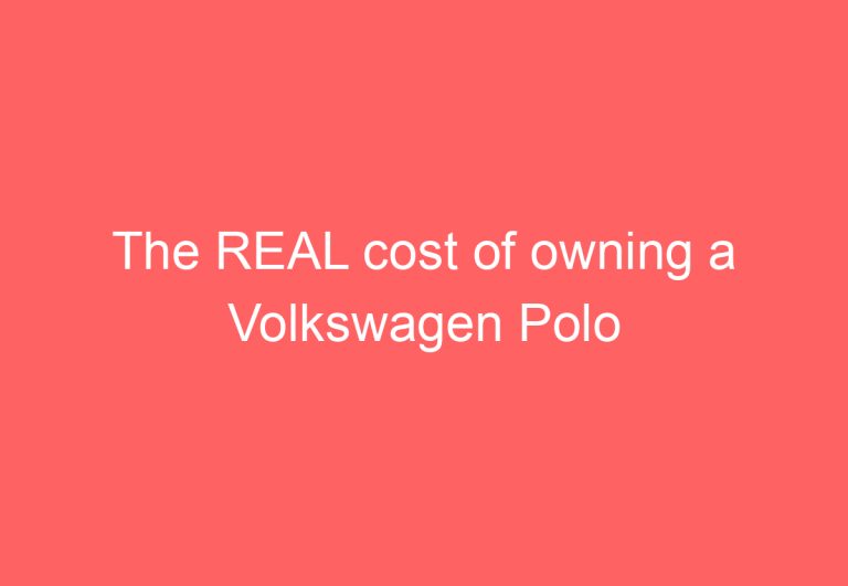 The REAL cost of owning a Volkswagen Polo