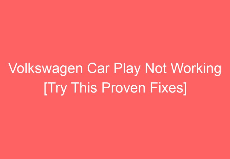 Volkswagen Car Play Not Working [Try This Proven Fixes]