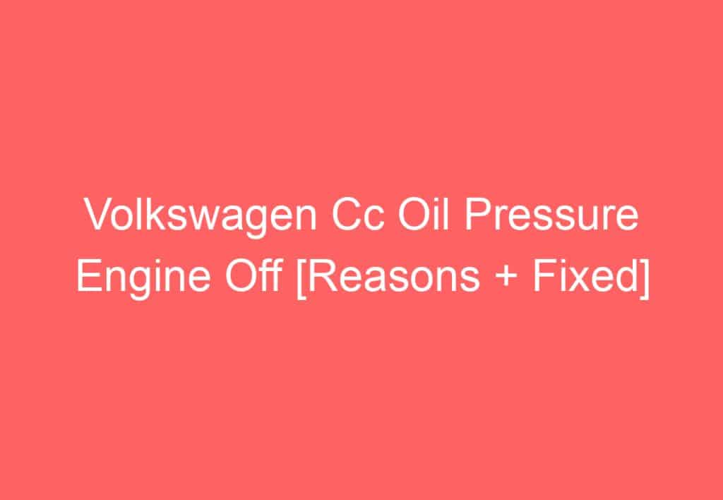 Volkswagen Tiguan Oil Pressure Engine Off [How To Fix] - VolkswagenBuddy