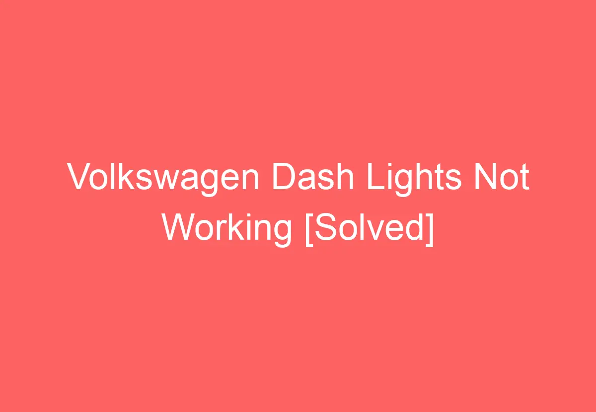 Volkswagen Dash Lights Not Working [Solved] VolkswagenBuddy