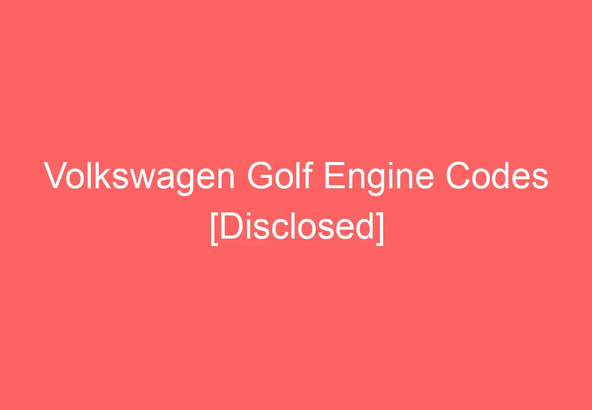 Volkswagen Golf Engine Codes [Disclosed] VolkswagenBuddy