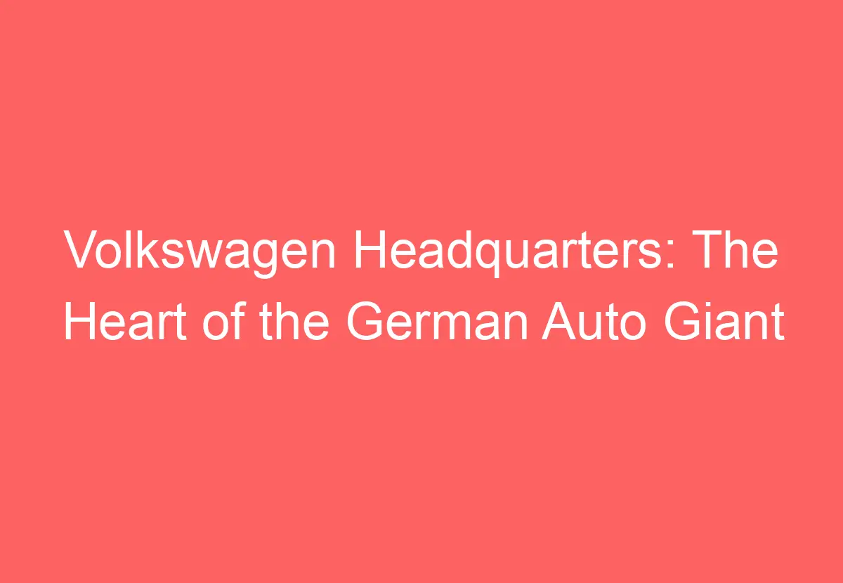 Volkswagen Headquarters: The Heart Of The German Auto Giant ...