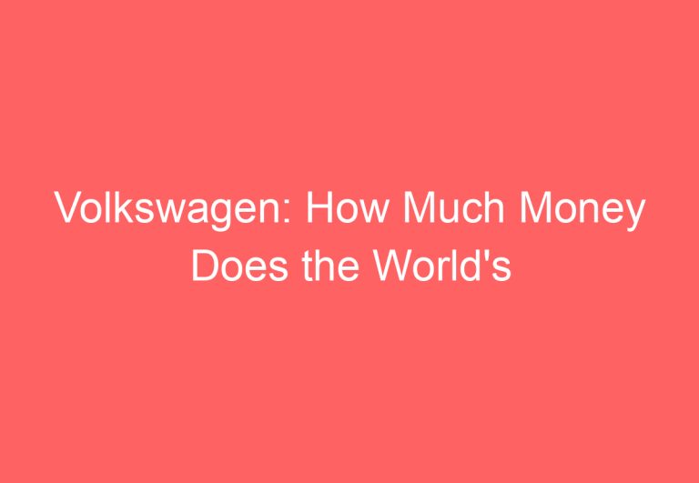 Volkswagen: How Much Money Does the World’s Largest Automaker Make?