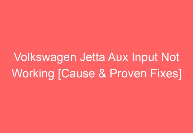 Volkswagen Jetta Aux Input Not Working [Cause & Proven Fixes]