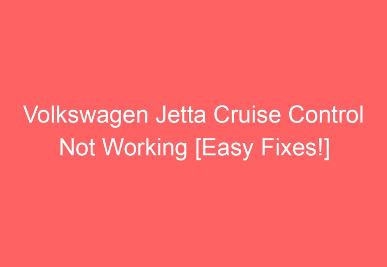 Volkswagen Jetta Cruise Control Not Working [Easy Fixes!]