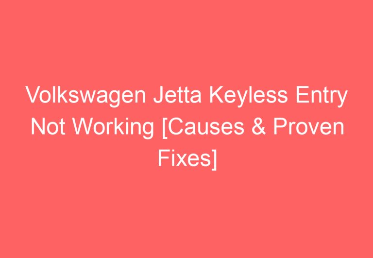 Volkswagen Jetta Keyless Entry Not Working [Causes & Proven Fixes]