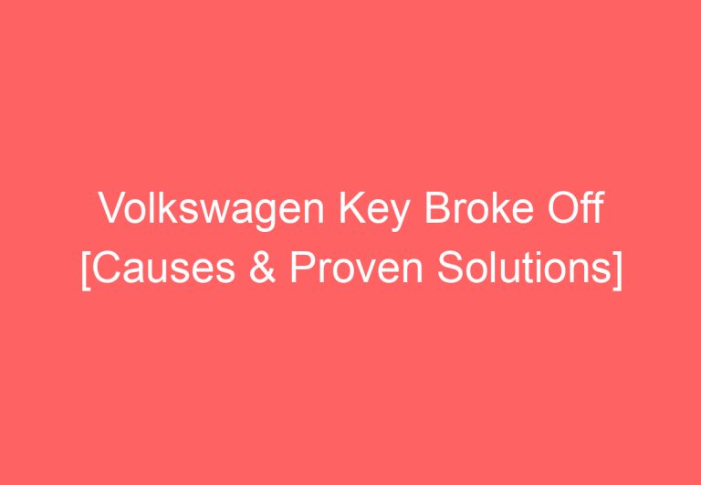 Volkswagen Key Broke Off [Causes & Proven Solutions]