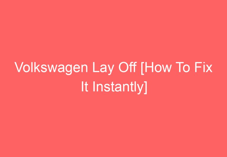 Volkswagen Lay Off [How To Fix It Instantly]