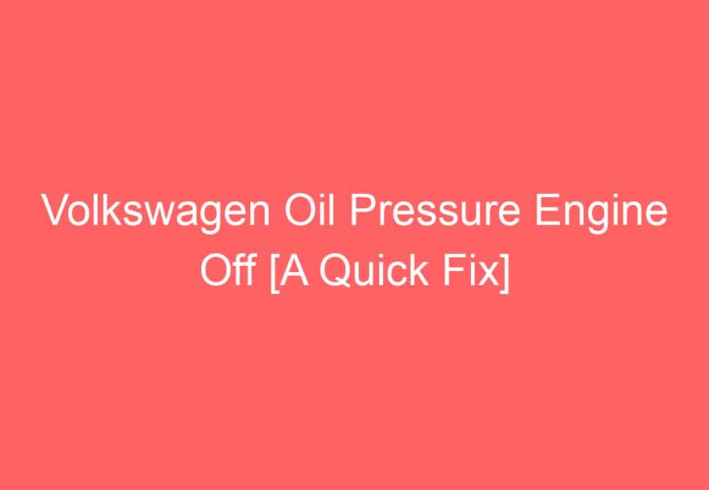 Volkswagen Passat Oil Pressure Engine Off [Try This Proven Fixes ...