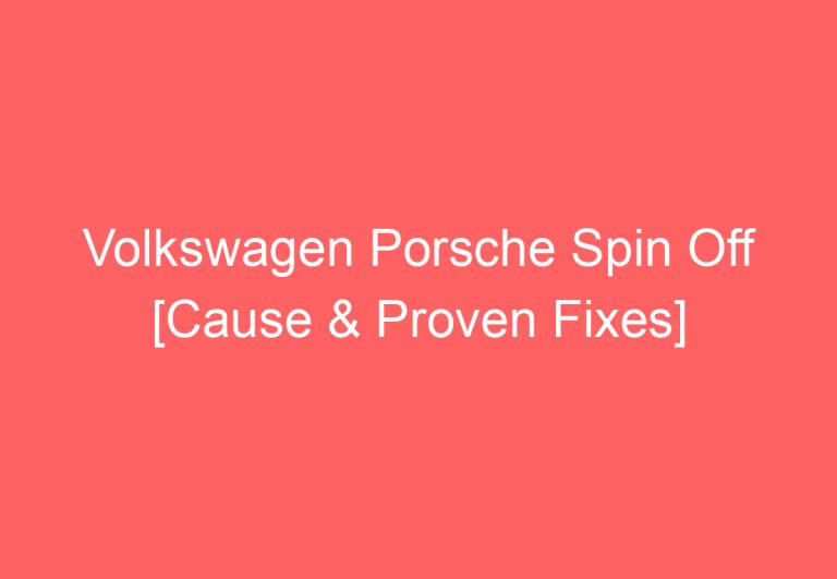 Volkswagen Porsche Spin Off [Cause & Proven Fixes]