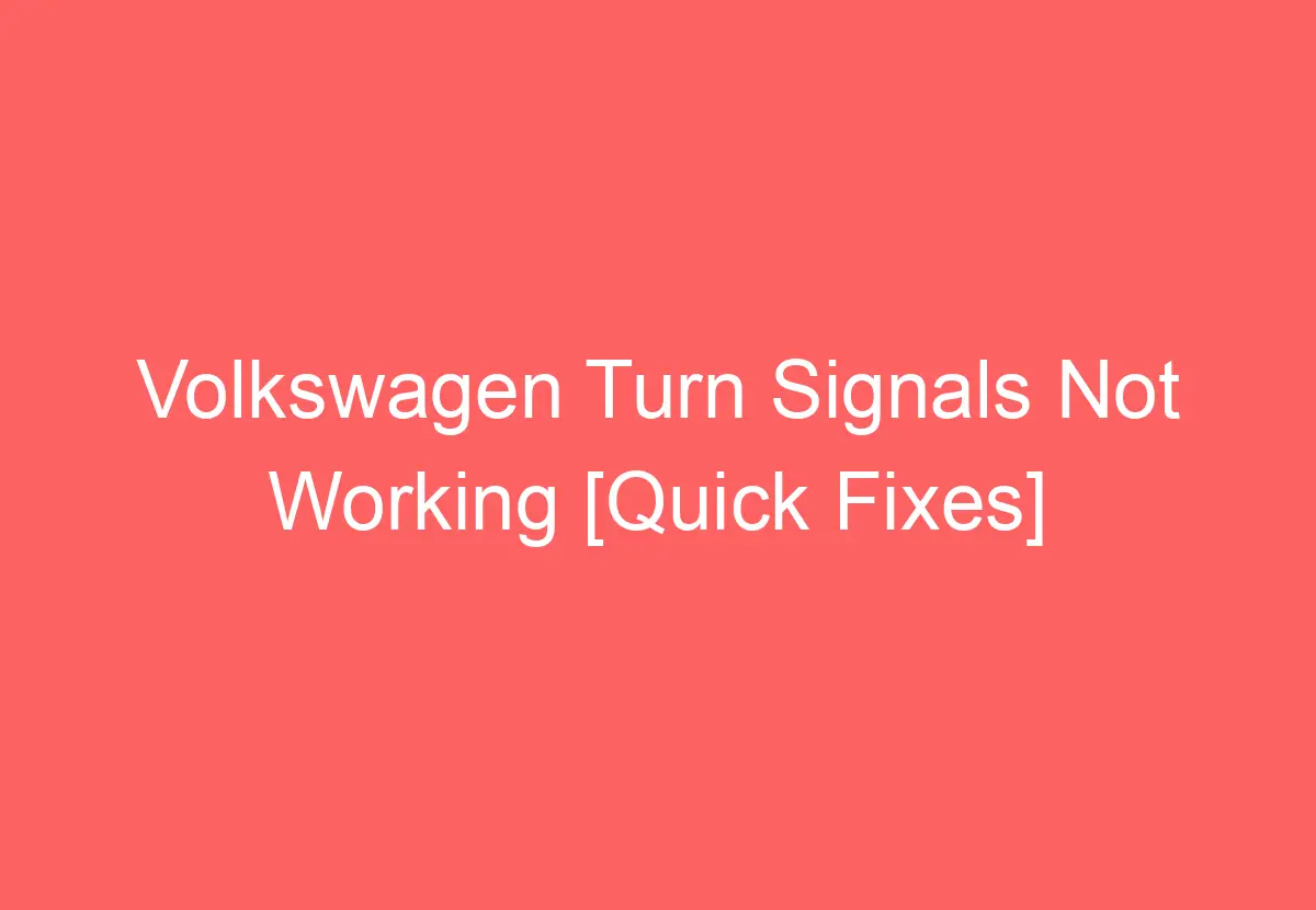 Volkswagen Turn Signals Not Working [Quick Fixes] VolkswagenBuddy