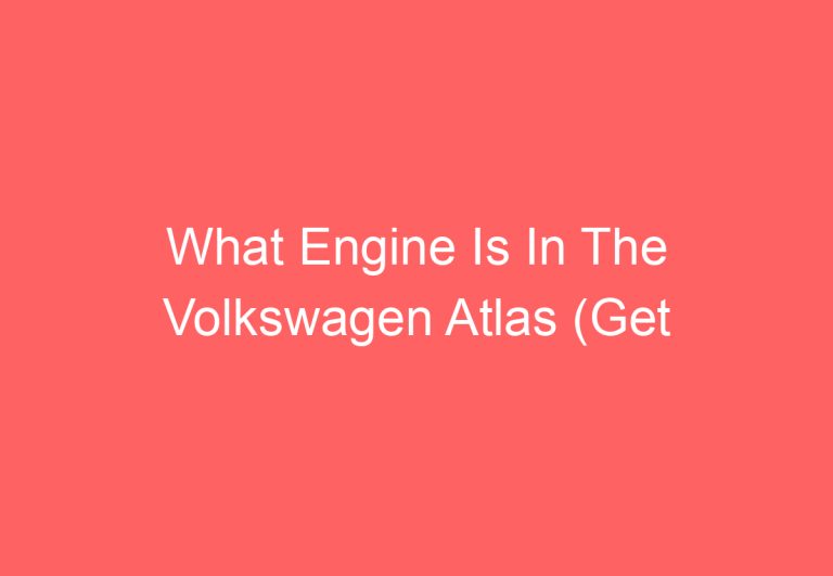 What Engine Is In The Volkswagen Atlas (Get Answer)