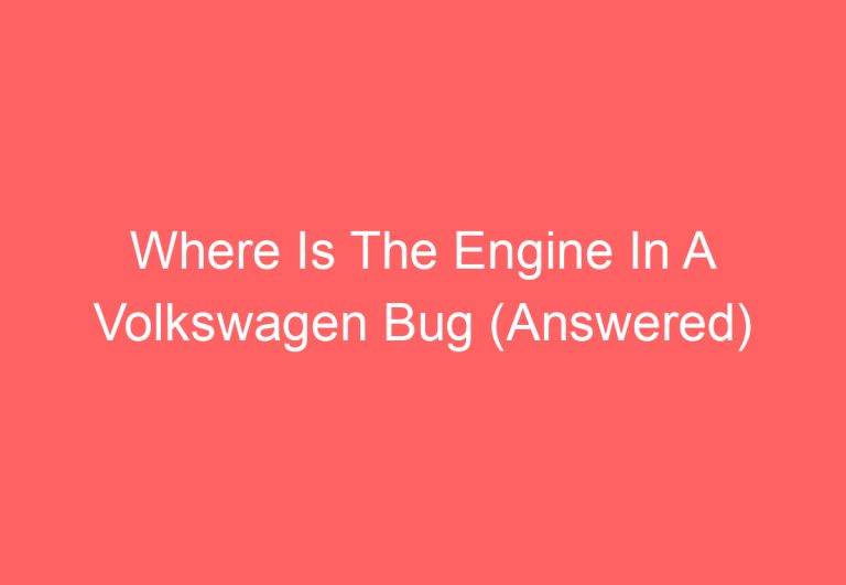 Where Is The Engine In A Volkswagen Bug (Answered)