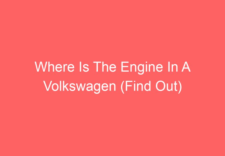 Where Is The Engine In A Volkswagen (Find Out)