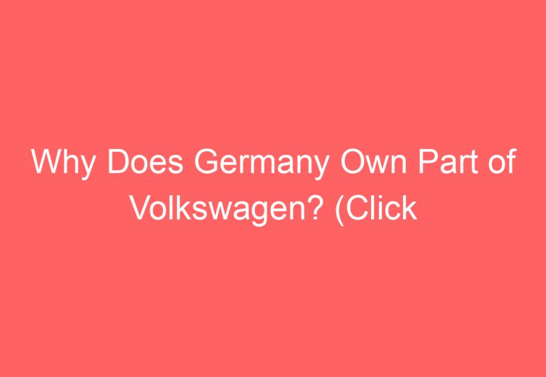 Why Does Germany Own Part of Volkswagen? (Click Here to Find Out!)