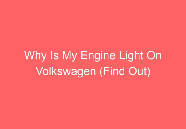 Why Is My Engine Light On Volkswagen (Find Out)