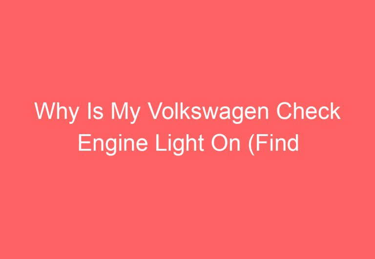 Why Is My Volkswagen Check Engine Light On (Find Out)