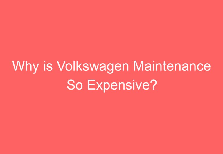 Why is Volkswagen Maintenance So Expensive?