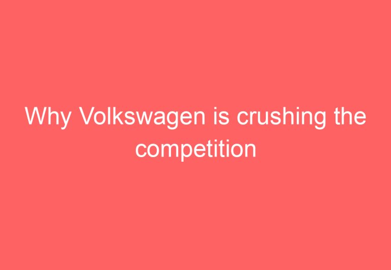 Why Volkswagen is crushing the competition