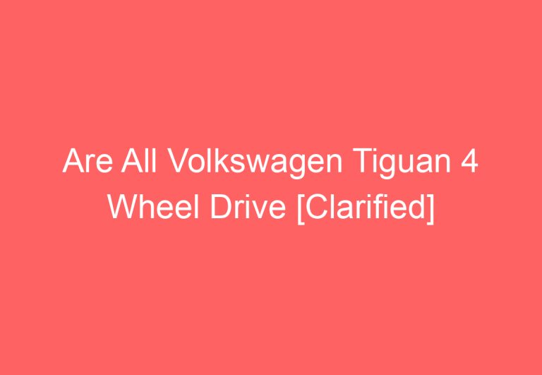 Are All Volkswagen Tiguan 4 Wheel Drive [Clarified]