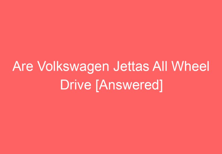 Are Volkswagen Jettas All Wheel Drive [Answered]