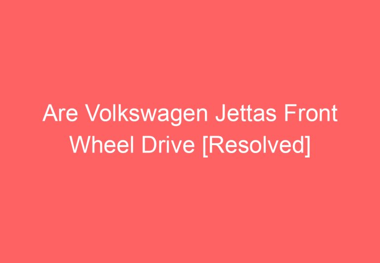 Are Volkswagen Jettas Front Wheel Drive [Resolved]