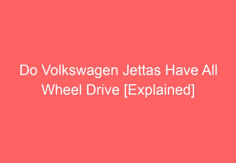 Do Volkswagen Jettas Have All Wheel Drive [Explained]