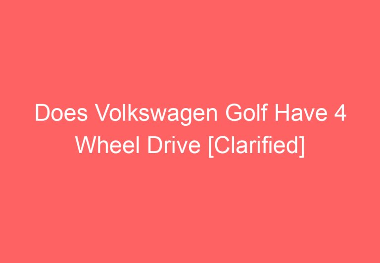 Does Volkswagen Golf Have 4 Wheel Drive [Clarified]