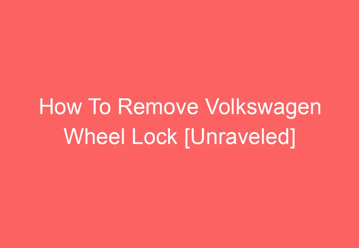 How To Remove Volkswagen Wheel Lock [Unraveled] VolkswagenBuddy