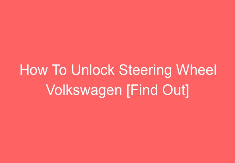 How To Unlock Steering Wheel Volkswagen [Find Out]