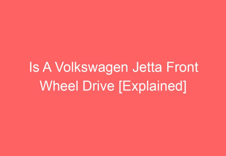 Is A Volkswagen Jetta Front Wheel Drive [Explained]