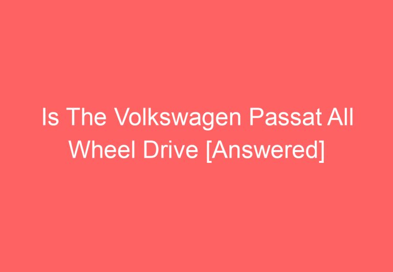 Is The Volkswagen Passat All Wheel Drive [Answered]