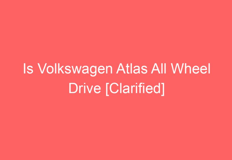 Is Volkswagen Atlas All Wheel Drive [Clarified]