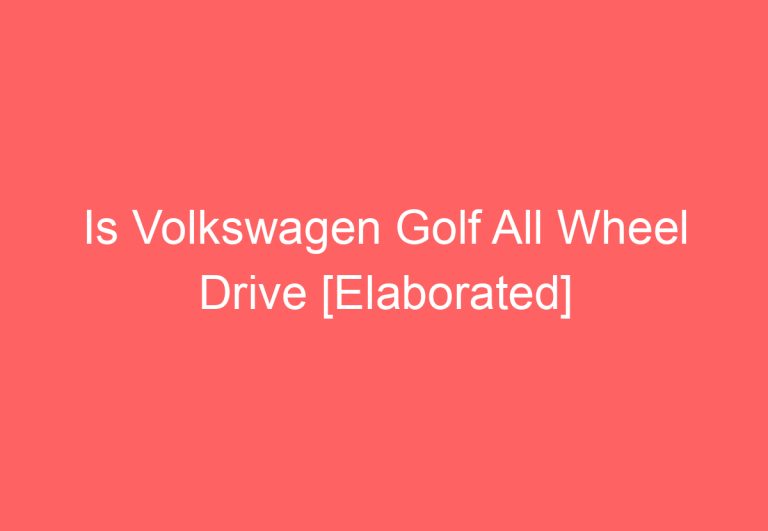 Is Volkswagen Golf All Wheel Drive [Elaborated]