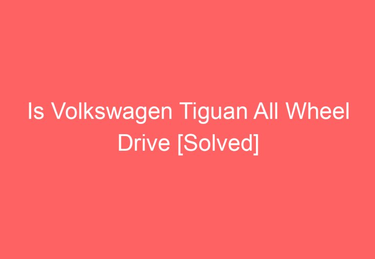 Is Volkswagen Tiguan All Wheel Drive [Solved]