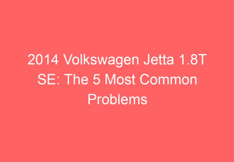 2014 Volkswagen Jetta 1.8T SE: The 5 Most Common Problems